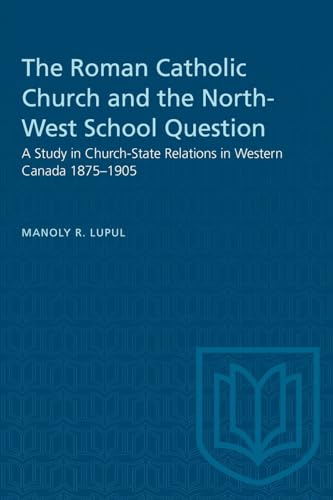 Stock image for The Roman Catholic Church and the North-west School Question: A Study in Church-state Relations in Western Canada 1875-1905 for sale by Revaluation Books
