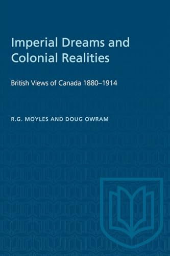 Stock image for Imperial Dreams and Colonial Realities   British Views of Canada 1880 1914 for sale by Revaluation Books