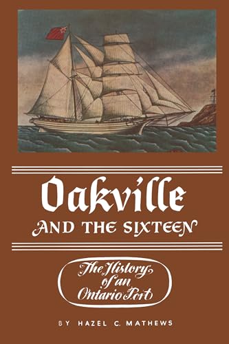 Stock image for Oakville and the Sixteen   The History of an Ontario Port for sale by Revaluation Books