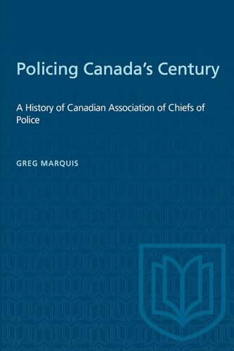 9781487579166: Policing Canada's Century: A History of Canadian Association of Chiefs of Police