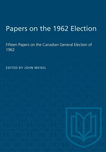 Stock image for Papers on the 1962 Election: Fifteen Papers on the Canadian General Election of 1962 (Heritage) [Paperback] Meisel, John for sale by GridFreed