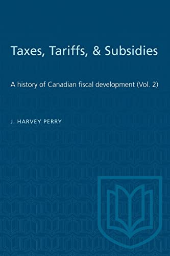 Stock image for Taxes, Tariffs, & Subsidies: A history of Canadian fiscal development (Vol. 2) (Heritage) for sale by Lucky's Textbooks