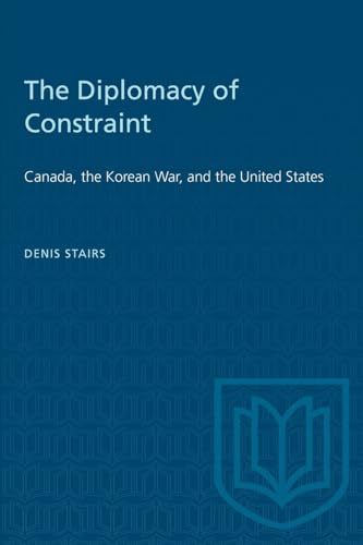 Stock image for The Diplomacy of Constraint   Canada, the Korean War, and the United States for sale by Revaluation Books