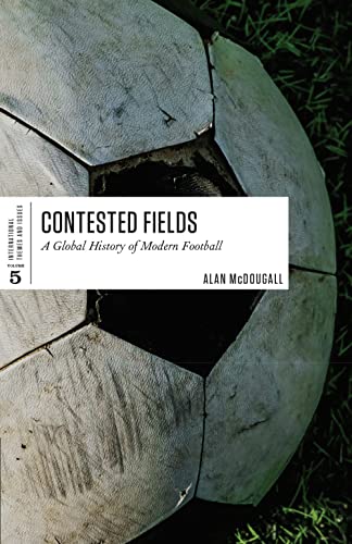 Imagen de archivo de Contested Fields   A Global History of Modern Football a la venta por Revaluation Books