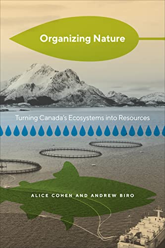 Imagen de archivo de Organizing Nature: Turning Canada's Ecosystems into Resources a la venta por Books From California