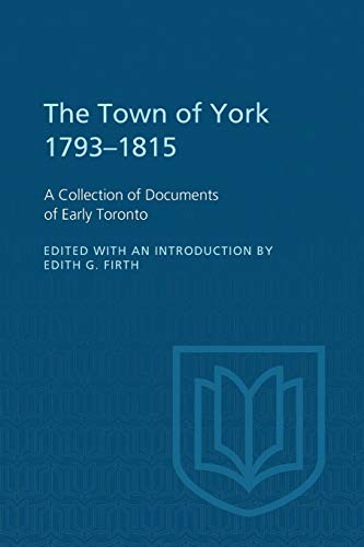 Stock image for The Town of York 1793-1815 : A Collection of Documents of Early Toronto for sale by Better World Books