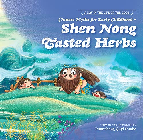 Imagen de archivo de Chinese Myths for Early Childhood-Shen Nong Tasted Herbs (A Day in the Life of the Gods) a la venta por Lakeside Books