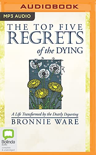 Imagen de archivo de The Top Five Regrets of the Dying: A Life Transformed by the Dearly Departing a la venta por Revaluation Books