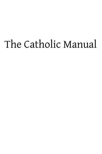 The Catholic Manual: Containing a Selection of Prayers and Devotional Exercises for the Use of Christians in Every State of Life (9781489507914) by Church, Catholic