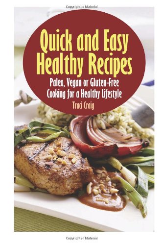 9781489508089: Quick and Easy Healthy Recipes: Paleo, Vegan and Gluten-Free Cooking for a Healt