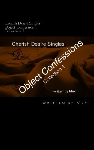 Cherish Desire Singles: Object Confessions, Collection 1 (9781489508119) by Max