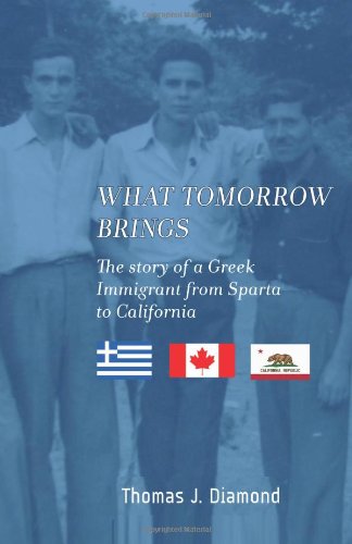 Beispielbild fr What Tomorrow Brings: The story of a Greek immigrant from Sparta to California zum Verkauf von Tin Can Mailman, Arcata