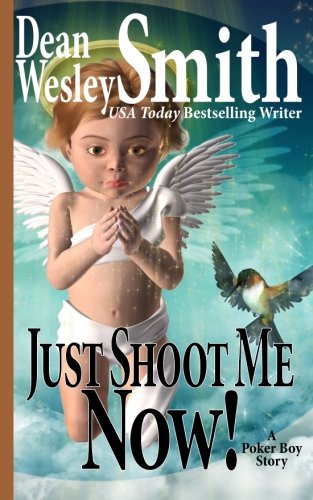 Just Shoot Me Now!: A Poker Boy Story (9781489510242) by Smith, Dean Wesley