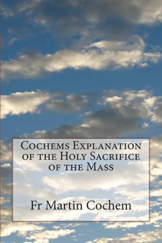 Stock image for Cochems Explanation of the Holy Sacrifice of the Mass for sale by THE SAINT BOOKSTORE