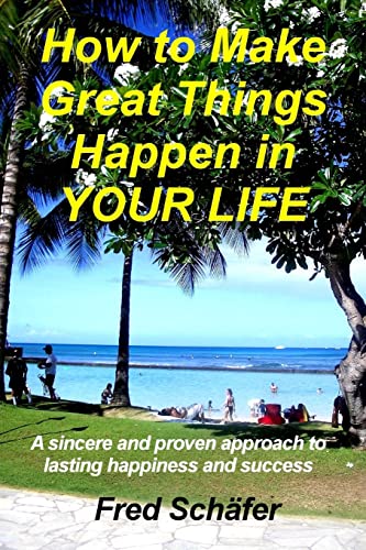 Stock image for How to Make Great Things Happen in YOUR LIFE: A sincere and proven approach to lasting happiness and success for sale by THE SAINT BOOKSTORE
