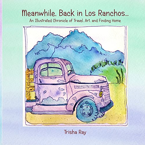 Beispielbild fr Meanwhile Back in Los Ranchos: An Illustrated Chronicle of Travel, Art, and Finding Home zum Verkauf von ThriftBooks-Dallas