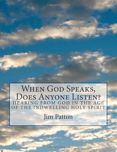 When God Speaks, Does Anyone Listen?: Hearing from God in the Age of the Indwelling Holy Spirit (9781489515742) by Patton, Jim