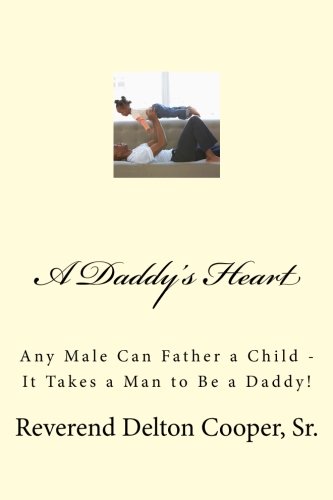 9781489519580: A Daddy's Heart: Any Male Can Father a Child - It Takes a Man to Be a Daddy!