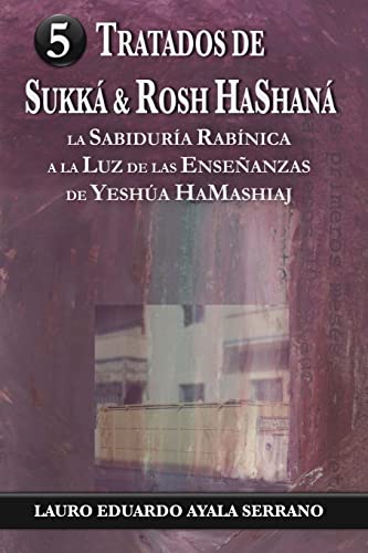 Beispielbild fr Tratados de Sukka & Rosh HaShana: La Sabiduria Rabinica a la Luz de las Ensenanzas de Yeshua HaMashiaj (Seder Moed, Orden de Festivales) (Spanish Edition) zum Verkauf von SecondSale