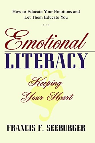 9781489523624: Emotional Literacy: Keeping Your Heart: How to Educate Your Emotions and Let Them Educate You