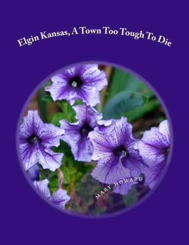 9781489526786: Elgin Kansas, A Town Too Tough To Die: The largest cattle shipping town in the world, 1890's