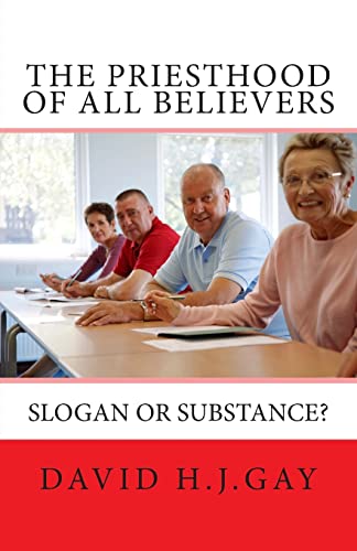 The Priesthood of All Believers: Slogan or Substance? (Paperback) - David H J Gay