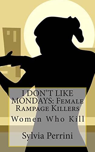 Imagen de archivo de I Don't Like Mondays: Female Rampage Killers: Women Who Kill a la venta por THE SAINT BOOKSTORE