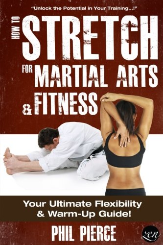 Imagen de archivo de How to Stretch for Martial Arts and Fitness:: Your Ultimate Flexibility and Warm Up Guide! a la venta por HPB Inc.