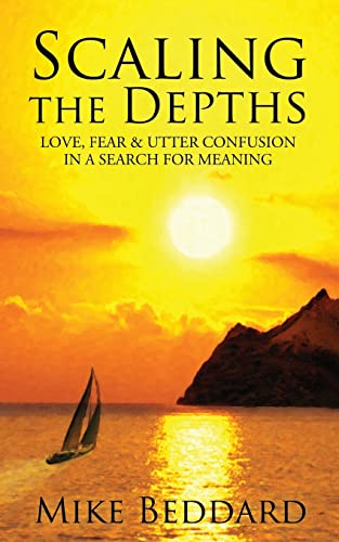 Imagen de archivo de Scaling the Depths: Love, Fear & Utter Confusion in a Search for Meaning a la venta por THE SAINT BOOKSTORE