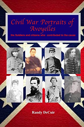 9781489548405: Civil War Portraits of Avoyelles: The faces of Avoyelles soldiers and citizens who contributed to the cause (Avoyelles Civil War Sesquicentennial)