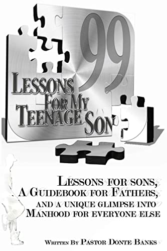 9781489551627: 99 Lessons for My Teenage Son: Lessons for sons, A guidebook for fathers, And a unique glimpse into manhood for everyone else.
