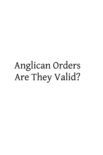 Anglican Orders Are They Valid?: A Letter to a Friend (9781489551726) by Breen OSB, J D