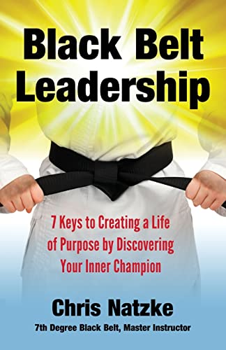Imagen de archivo de Black Belt Leadership: Creating a Life of Purpose by Discovering your Inner Champion a la venta por Goodwill of Colorado