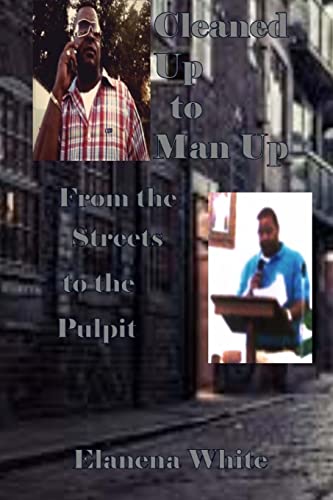 Stock image for Cleaned Up To Man Up: From the Streets to the Pulpit for sale by THE SAINT BOOKSTORE