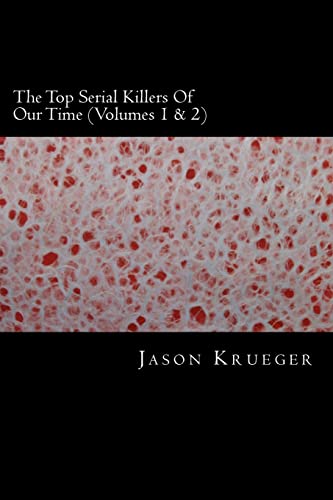 9781489559890: The Top Serial Killers Of Our Time (Volumes 1 & 2): True Crime Committed By The World's Most Notorious Serial Killers