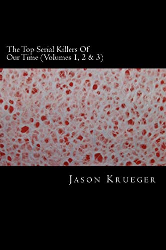 9781489560360: The Top Serial Killers Of Our Time (Volumes 1, 2 & 3): True Crime Committed By The World's Most Notorious Serial Killers