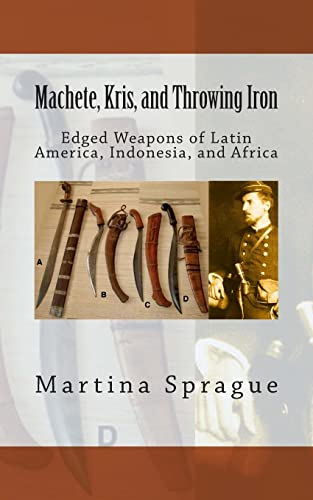 9781489566751: Machete, Kris, and Throwing Iron: Edged Weapons of Latin America, Indonesia, and Africa