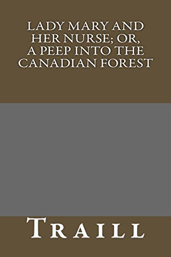 Lady Mary and her Nurse; Or, a Peep into the Canadian Forest (9781489567253) by Traill