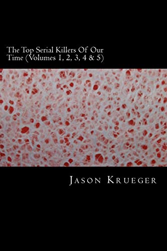 9781489569004: The Top Serial Killers Of Our Time (Volumes 1, 2, 3, 4 & 5): True Crime Committed By The World's Most Notorious Serial Killers