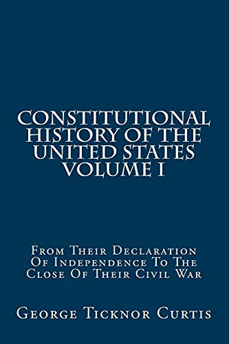 Stock image for Constitutional History Of The United States Volume I: From Their Declaration Of Independence To The Close Of Their Civil War for sale by Lucky's Textbooks