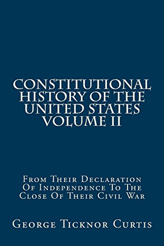 9781489577412: Constitutional History Of The United States Volume II: From Their Declaration Of Independence To The Close Of Their Civil War: Volume 2