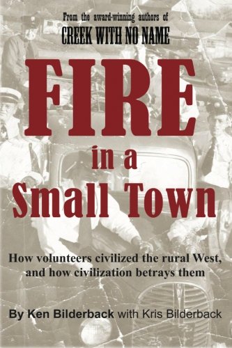 Beispielbild fr Fire in a Small Town: How volunteers civilized the rural West, and how civilization betrayed them zum Verkauf von Goodwill Books