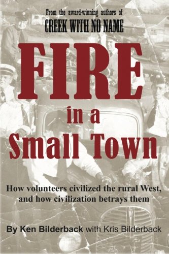 Stock image for Fire in a Small Town: How volunteers civilized the rural West, and how civilization betrayed them for sale by Goodwill Books