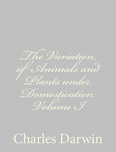 Stock image for The Variation of Animals and Plants under Domestication Volume I for sale by THE SAINT BOOKSTORE