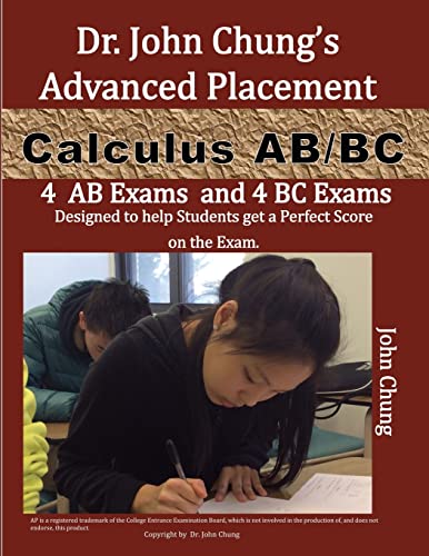Stock image for Dr. John Chung*s Advanced Placement Calculus AB/BC: AP Calculus AB/BC designed to help Students get a Perfect Score. There are easy-to-follow worked-out solutions for every example in all topics. for sale by Mispah books