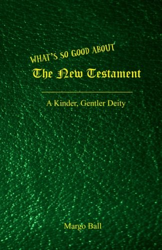 Beispielbild fr What's So Good About the New Testament: A Kinder, Gentler Deity (The Good Book) (Volume 2) zum Verkauf von Revaluation Books