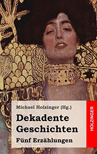 Dekadente Geschichten: FÃ¼nf ErzÃ¤hlungen (German Edition) (9781489596833) by Rilke, Rainer Maria; Huysmans, Joris-Karl; Bahr, Hermann; Von Hofmannsthal, Hugo; Holzinger, Michael