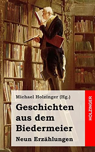 Geschichten aus dem Biedermeier: Neun ErzÃ¤hlungen (German Edition) (9781489597304) by BÃ¼chner, Georg; Gutzkow, Karl; Von Droste-HÃ¼lshoff, Annette; Hebbel, Friedrich; Gotthelf, Jeremias; Weerth, Georg; Grillparzer, Franz; MÃ¶rike,,...