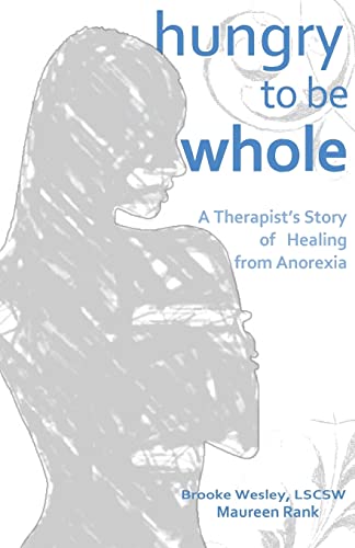 Beispielbild fr Hungry To Be Whole: A Therapist's Story of Healing from Anorexia zum Verkauf von ThriftBooks-Dallas