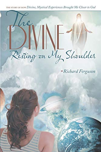 Beispielbild fr The Divine Resting on My Shoulder: The Story of How Divine, Mystical Experiences Brought Me Closer to God zum Verkauf von HPB-Diamond